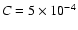 $C = 5 \times 10^{-4}$