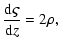 $\displaystyle {{\rm d} \varsigma \over {\rm d}z} = 2 \rho,$