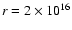 $r = 2 \times 10^{16}$