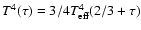 $T^4(\tau) = 3/4 T^4_{\rm eff} ( 2/3 +
\tau)$