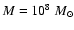 $M=10^8 ~ M_\odot$