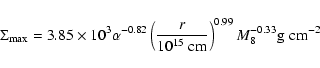 \begin{displaymath}\Sigma_{\rm max} = 3.85 \times 10^3 \alpha^{-0.82}
\left( {r...
...10^{15} ~\rm cm} \right)^{0.99}
M_8^{-0.33}
\rm g \; cm^{-2}
\end{displaymath}