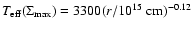 $T_{\rm
eff}(\Sigma_{\rm max}) = 3300 (r/10^{15}~\rm cm)^{-0.12}$