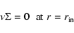 \begin{displaymath}\nu \Sigma = 0 \;\; {\rm at} \; r=r_{\rm in}
\end{displaymath}