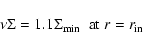 \begin{displaymath}\nu \Sigma = 1.1 \Sigma_{\rm min} \;\; {\rm at} \; r=r_{\rm in}
\end{displaymath}