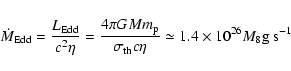 \begin{displaymath}\dot{M}_{\rm Edd} = {L_{\rm Edd} \over c^2 \eta} = {4 \pi G M...
...{\rm th} c \eta} \simeq 1.4 \times 10^{26} M_8 \rm g \;
s^{-1}
\end{displaymath}