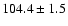 $104.4\pm 1.5$