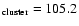 $_{\rm cluster}=105.2$