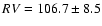 $RV=106.7\pm 8.5$