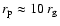 $r_{\rm p}\approx 10~r_{\rm g}$