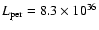 $L_{\rm per}=8.3\times10^{36}$