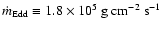 $\dot m_{\rm Edd}\equiv 1.8\times 10^5~ {\rm g~ cm^{-2}~ s^{-1}}$