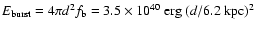 $E_{\rm burst}=4\pi d^2f_{\rm b}=3.5\times 10^{40}\ {\rm
erg}\ (d/6.2\ {\rm kpc})^2$