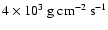 $4\times 10^3\ {\rm g\ cm^{-2}\ s^{-1}}$