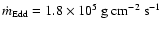 $\dot m_{\rm Edd}=1.8\times 10^5\ {\rm
g\ cm^{-2}\ s^{-1}}$