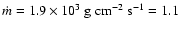$\dot m=1.9\times 10^3\ {\rm
g\ cm^{-2}\ s^{-1}}=1.1$