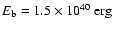 $E_{\rm b}=1.5\times 10^{40}\ {\rm erg}$