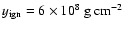 $y_{\rm ign}=6\times 10^8\ {\rm g\ cm^{-2}}$