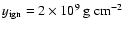 $y_{\rm ign}=2\times 10^9\ {\rm g\ cm^{-2}}$