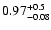 $\rm0.97^{+0.5}_{-0.08}$