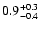 $\rm0.9^{+0.3}_{-0.4} $