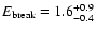 $E_{\rm break}=1.6^{\rm +0.9}_{-0.4}$
