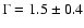 $\Gamma=1.5\pm 0.4$