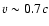 $v \sim 0.7 c$