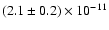 $(2.1 \pm 0.2)\times 10^{-11}$