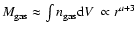 $M_{\rm gas} \approx \int n_{\rm gas} {\rm d}V \ \propto
r^{a+3}$