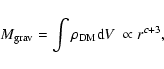 \begin{displaymath}M_{\rm grav} = \int \rho_{\rm DM} {\rm d}V \ \propto r^{c+3},
\end{displaymath}