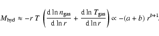 \begin{displaymath}M_{\rm hyd} \approx - r \ T \ \left(
\frac{{\rm d} \ln n_{\rm...
...\rm gas}}{{\rm d} \ln r} \right) \propto - (a+b) \ r^{b+1}\!.
\end{displaymath}