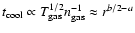 $t_{\rm cool} \propto
T_{\rm gas}^{1/2} n_{\rm gas}^{-1} \approx r^{b/2 - a}$