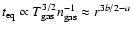 $t_{\rm eq} \propto
T_{\rm gas}^{3/2} n_{\rm gas}^{-1} \approx r^{3b/2 - a}$
