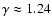 $\gamma \approx 1.24$