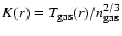 $K(r) = T_{\rm gas}(r) / n_{\rm gas}^{2/3}$