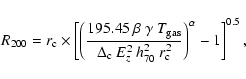 \begin{displaymath}R_{200} = r_{\rm c} \times \left[ \left( \frac{195.45 ~ \beta...
...z^2 ~ h_{70}^2 ~ r_{\rm c}^2} \right)^\alpha -1 \right]^{0.5},
\end{displaymath}