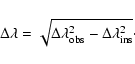 \begin{displaymath}{\Delta}{\lambda} = \sqrt{{\Delta}{\lambda}_{\rm obs}^2 - {\Delta}{\lambda}_{\rm ins}^2} \cdot
\end{displaymath}
