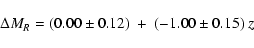 \begin{displaymath}{\Delta}M_R = (0.00 \pm 0.12) \ + \ (-1.00 \pm 0.15) \ z
\end{displaymath}