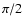 $\pi/2$