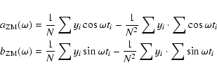 \begin{eqnarray*}&& a_{{\rm ZM}}(\omega) = \frac{1}{N}\sum y_{i}\cos\omega t_{i}...
...n\omega t_{i}-\frac{1}{N^{2}}\sum y_{i}\cdot\sum\sin\omega t_{i}
\end{eqnarray*}
