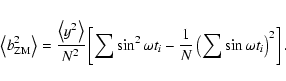 \begin{eqnarray*}\left\langle b_{{\rm ZM}}^{2}\right\rangle =\frac{\left\langle ...
...a t_{i}-\frac{1}{N}\left(\sum\sin\omega t_{i}\right)^{2}\right].
\end{eqnarray*}