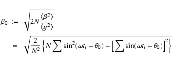 \begin{eqnarray*}\beta_{0} & :=&\sqrt{2N\frac{\left\langle \beta^{2}\right\rangl...
...0})-\left[\sum\sin(\omega t_{i}-\theta_{0})\right]^{2}\right\} }
\end{eqnarray*}