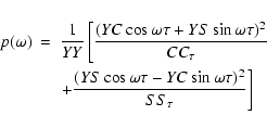 \begin{eqnarray*}p(\omega) & =&\frac{1}{YY}\left[\frac{(YC\cos\omega\tau+YS\sin\...
...\frac{(YS\cos\omega\tau-YC\sin\omega\tau)^{2}}{SS_{\tau}}\right]
\end{eqnarray*}