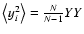 $\left\langle y_{i}^{2}\right\rangle =\frac{N}{N-1}YY$