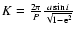 $K=\frac{2\pi}{P}\frac{a\sin i}{\sqrt{1-{\rm e}^{2}}}$