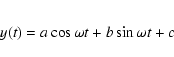 \begin{eqnarray*}y(t)=a\cos\omega t+b\sin\omega t+c
\end{eqnarray*}