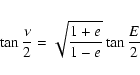 \begin{eqnarray*}\tan\frac{\nu}{2}=\sqrt{\frac{1+e}{1-e}}\tan\frac{E}{2}
\end{eqnarray*}