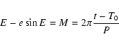 \begin{displaymath}%
E-e\sin E=M=2\pi\frac{t-T_{0}}{P}
\end{displaymath}