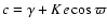 $c=\gamma+Ke\cos\varpi$